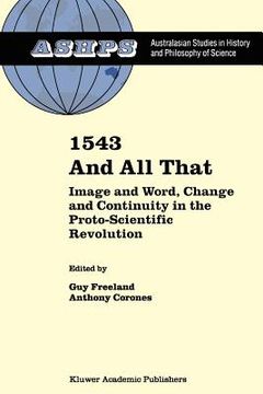 portada 1543 and all that: image and word, change and continuity in the proto-scientific revolution (en Inglés)