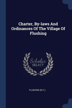 portada Charter, By-laws And Ordinances Of The Village Of Flushing (en Inglés)