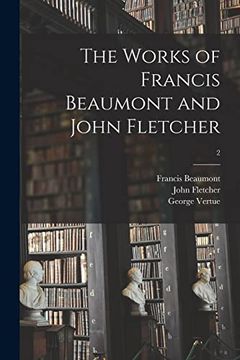 portada The Works of Francis Beaumont and John Fletcher; 2 (en Inglés)