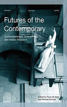 portada Futures of the Contemporary: Contemporaneity, Untimeliness, and Artistic Research (Orpheus Institute Series) (en Inglés)