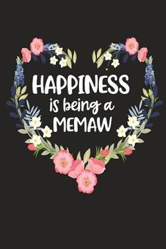 portada Happiness Is Being a Memaw: Cute Mother's Day Gift for Awesome Mom, Nana, Gigi, Mimi (en Inglés)