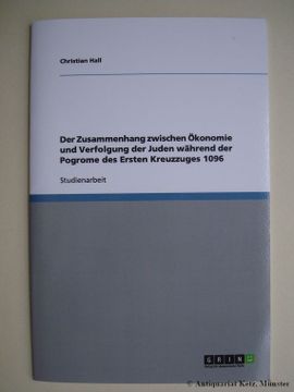 portada Der Zusammenhang Zwischen Ökonomie und Verfolgung der Juden Während der Pogrome des Ersten Kreuzzuges 1096 Studienarbeit. 10 Auflage. (in German)