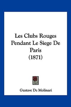 portada Les Clubs Rouges Pendant Le Siege De Paris (1871) (en Francés)