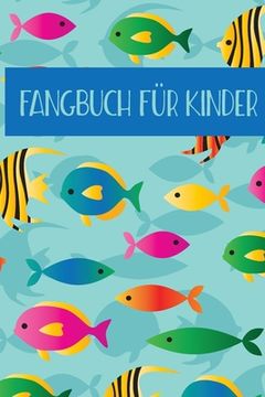portada Fangbuch für Kinder: Angeltagebuch für junge Angler, Sportfischer und Petrijünger (en Alemán)
