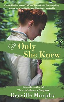 portada If Only she Knew: Love, art and Espionage, in a Compelling, Stylish Drama set in the Victorian Artworlds of Dublin and Manchester 