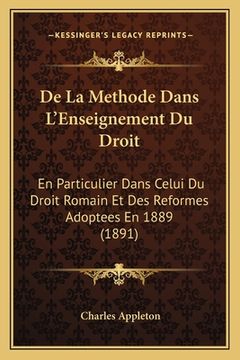 portada De La Methode Dans L'Enseignement Du Droit: En Particulier Dans Celui Du Droit Romain Et Des Reformes Adoptees En 1889 (1891) (en Francés)