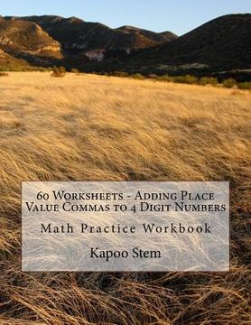 portada 60 Worksheets - Adding Place Value Commas to 4 Digit Numbers: Math Practice Workbook (en Inglés)
