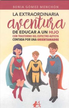 portada La Extraordinaria Aventura de Educar a un Hijo con Trastorno del Espectro Autista Contada por una Orientamadre (in Spanish)