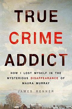 portada True Crime Addict: How I Lost Myself in the Mysterious Disappearance of Maura Murray (en Inglés)