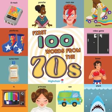 portada First 100 Words From the 70s (Highchair u): (Pop Culture Books for Kids, History Board Books for Kids, Educational Board Books) (en Inglés)