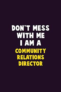 portada Don't Mess With me, i am a Community Relations Director: 6x9 Career Pride 120 Pages Writing Nots (in English)
