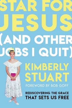 portada Star for Jesus (and Other Jobs I Quit): Rediscovering the Grace That Sets Us Free (en Inglés)