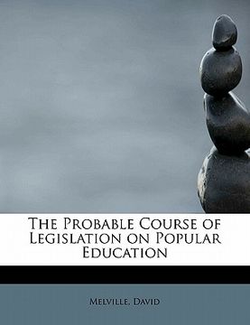 portada the probable course of legislation on popular education