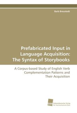 portada Prefabricated Input in Language Acquisition: The Syntax of Storybooks: A Corpus-based Study of English Verb Complementation Patterns and Their Acquisition