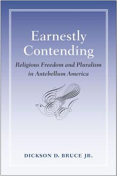 portada earnestly contending: religious freedom and pluralism in antebellum america (en Inglés)