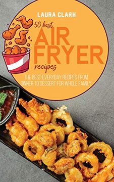 portada 50 Best air Fryed Recipes the Best Everyday Recipes From Dinner to Dessert for Whole Family (in English)