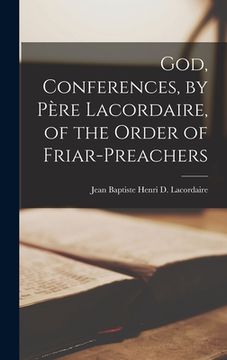portada God, Conferences, by Père Lacordaire, of the Order of Friar-Preachers