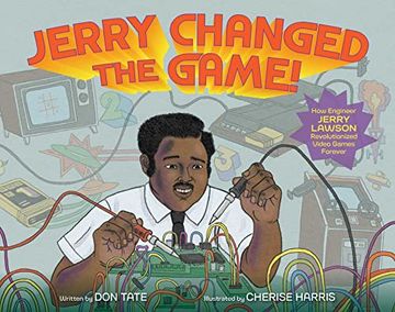 portada Jerry Changed the Game!: How Engineer Jerry Lawson Revolutionized Video Games Forever (en Inglés)