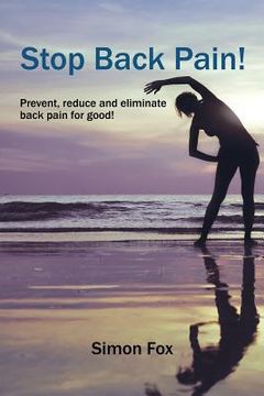 portada Stop Back Pain!: Prevent, Reduce and Eliminate Back Pain for Good! (en Inglés)