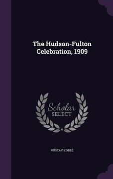 portada The Hudson-Fulton Celebration, 1909 (en Inglés)