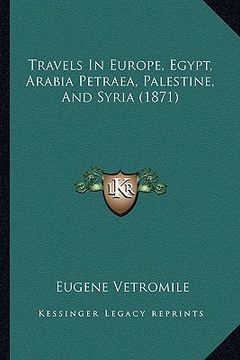 portada travels in europe, egypt, arabia petraea, palestine, and syria (1871) (in English)