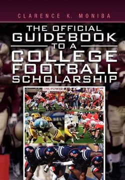 The Official Guidebook to a College Football Scholarship (en Inglés)