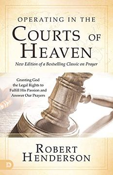 portada Operating in the Courts of Heaven, Revised & Expanded: Granting god the Legal Rights to Fulfill his Passion and Answer our Prayers (en Inglés)
