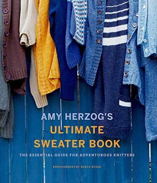 portada Amy Herzog's Ultimate Sweater Book: The Essential Guide for Adventurous Knitters (en Inglés)