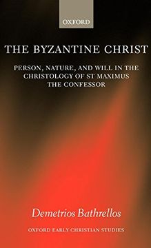 portada The Byzantine Christ: Person, Nature, and Will in the Christology of Saint Maximus the Confessor (Oxford Early Christian Studies) (in English)