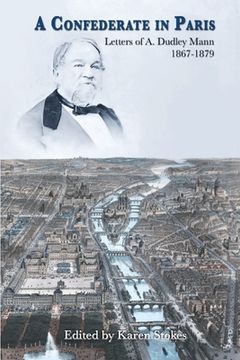 portada A Confederate in Paris: Letters of A. Dudley Mann 1867-1879 (en Inglés)