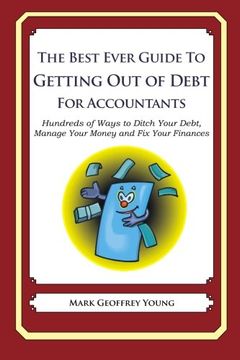 portada The Best Ever Guide to Getting Out of Debt for Accountants: Hundreds of Ways to Ditch Your Debt,  Manage Your Money and Fix Your Finances