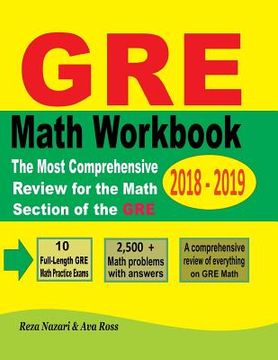 portada GRE Math Workbook 2018 - 2019: The Most Comprehensive Review for the Math Section of the GRE