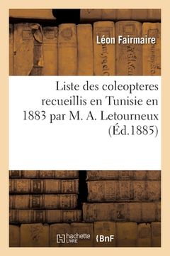 portada Liste des coleopteres recueillis en Tunisie en 1883 par M. A. Letourneux (en Francés)