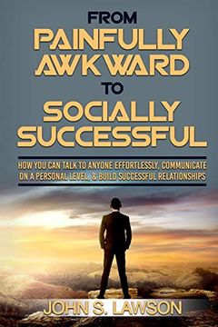 portada Social Anxiety: From Painfully Awkward to Socially Successful - how you can Talk to Anyone Effortlessly, Communicate on a Personal Level, & Build Successful Relationships (en Inglés)