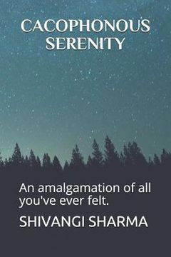 portada Cacophonous Serenity: An Amalgamation of All You've Ever Felt. (en Inglés)