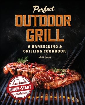 portada Perfect Outdoor Grill: A Barbecuing and Grilling Cookbook (en Inglés)