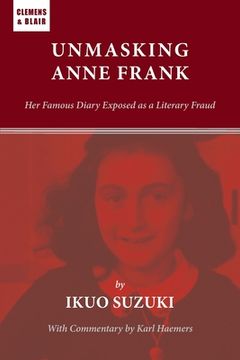 portada Unmasking Anne Frank: Her Famous Diary Exposed as a Literary Fraud (en Inglés)
