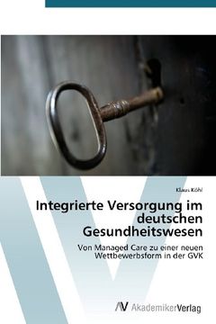 portada Integrierte Versorgung im deutschen Gesundheitswesen: Von Managed Care zu einer neuen Wettbewerbsform in der GVK