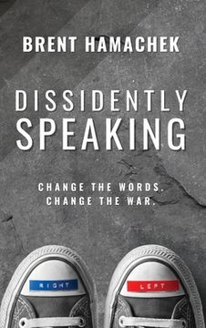 portada Dissidently Speaking: Change the Words, Change the War (en Inglés)