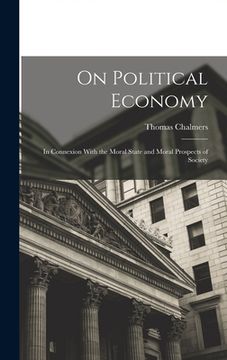 portada On Political Economy: In Connexion With the Moral State and Moral Prospects of Society (en Inglés)