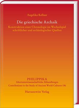 portada Die Griechische Archaik: Konstruktion Einer Chronologie Im Wechselspiel Schriftlicher Und Archaologischer Quellen (en Alemán)