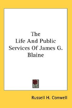 portada the life and public services of james g. blaine (in English)