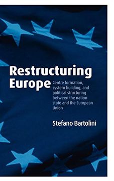 portada Restructuring Europe: Centre Formation, System Building, and Political Structuring Between the Nation State and the European Union (en Inglés)