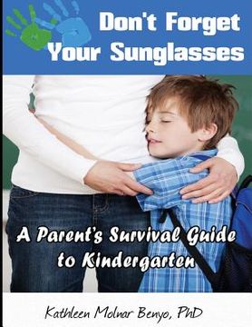 portada Don't Forget Your Sunglasses: A Parent's Survival Guide to Kindergarten (in English)