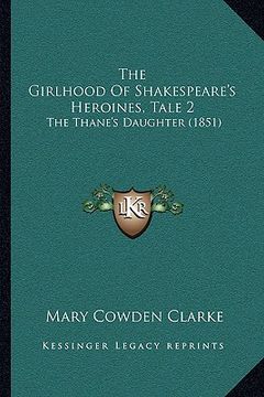 portada the girlhood of shakespeare's heroines, tale 2: the thane's daughter (1851) (en Inglés)