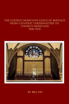 portada The Church Musicians Guild of Buffalo: From Catholic Choirmasters to Church Musicians 1946-2021 (en Inglés)