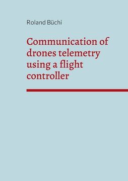 portada Communication of drones telemetry using a flight controller (en Inglés)