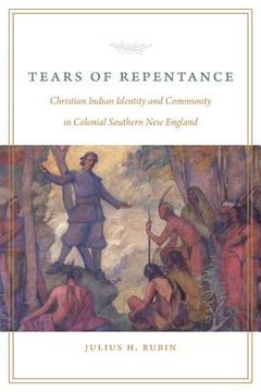 portada tears of repentance: christian indian identity and community in colonial southern new england