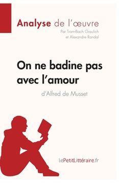 portada On ne badine pas avec l'amour d'Alfred de Musset (Analyse de l'oeuvre): Analyse complète et résumé détaillé de l'oeuvre (in French)