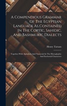 portada A Compendious Grammar Of The Egyptian Language As Contained In The Coptic, Sahidic, And Bashmuric Dialects: Together With Alphabets And Numerals In Th (en Inglés)